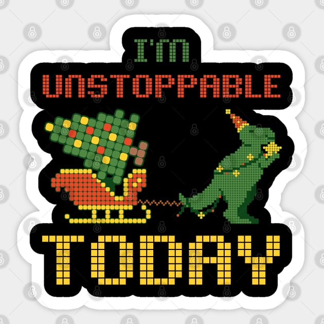 I'm Unstoppable today dino Sticker by Myartstor 